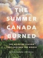 The Summer Canada Burned: The Wildfire Season That Shocked the World 1