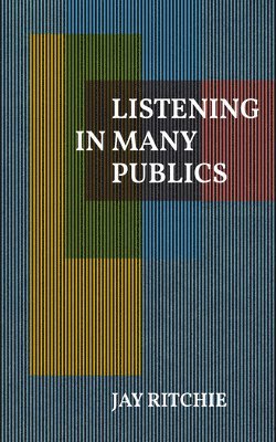 Jay Ritchie - Listening in Many Publics, Häftad. Tillgänglighet: Lägg i varukorg