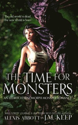 bokomslag The Time For Monsters: An Eldritch Xenomorph Monster Romance