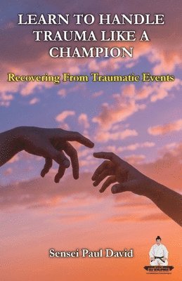 bokomslag Learn To Handle Trauma Like A Champion