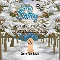 bokomslag Vida de Bailey Una Historia de Vida Real: El Primer Invierno De Bailey