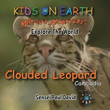 bokomslag KIDS ON EARTH Wildlife Adventures - Explore The World - Clouded Leopard-Cambodia