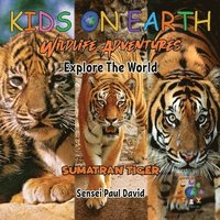 bokomslag KIDS ON EARTH Wildlife Adventures - Explore The World Sumatran Tiger - Indonesia
