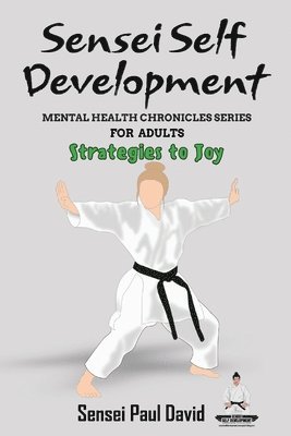 bokomslag Sensei Self Development - Mental Health Chronicles Series - Strategies to Joy