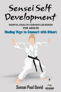 bokomslag Sensei Self Development - Mental Health Chronicles Series - Finding Ways to Connect with Others