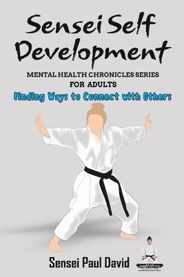 Sensei Self Development - Mental Health Chronicles Series - Finding Ways to Connect with Others 1