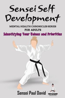 bokomslag Sensei Self Development Mental Health Chronicles Series - Identifying Your Values and Priorities