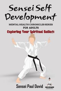 bokomslag Sensei Self Development Mental Health Chronicles Series - Exploring Your Spiritual Beliefs