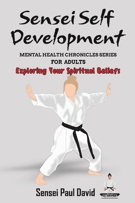 bokomslag Sensei Self Development Mental Health Chronicles Series - Exploring Your Spiritual Beliefs