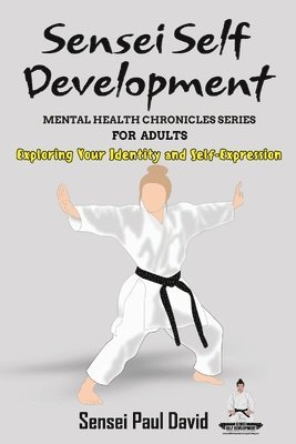 bokomslag Sensei Self Development Mental Health Chronicles Series - Exploring Your Identity and Self-Expression