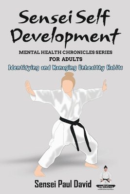 Sensei Self Development Mental Health Chronicles Series - Identifying and Managing Unhealthy Habits 1