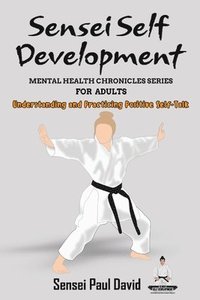 bokomslag Sensei Self Development Mental Health Chronicles Series - Understanding and Practicing Positive Self-Talk