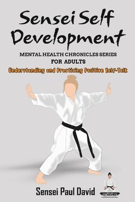 bokomslag Sensei Self Development Mental Health Chronicles Series - Understanding and Practicing Positive Self-Talk