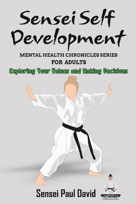 bokomslag Sensei Self Development Mental Health Chronicles Series - Exploring Your Values and Making Decisions