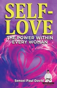 bokomslag SELF-LOVE THE POWER WITHIN EVERY WOMAN A Practical Self-Help Guide on Valuing Your Significance as a Woman of Power