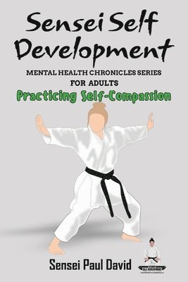 bokomslag Sensei Self Development Mental Health Chronicles Series - Practicing Self-Compassion