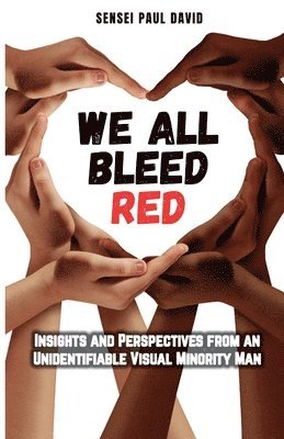 bokomslag We All Bleed Red - Insights and Perspectives from an Unidentifiable Visual Minority Man