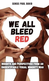 bokomslag We All Bleed Red - Insights and Perspectives from an Unidentifiable Visual Minority Man