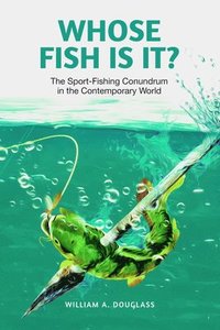 bokomslag Whose Fish Is It?: The Sport-Fishing Conundrum in the Contemporary World