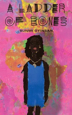 Bunmi Oyinsan - A Ladder of Bones, Häftad