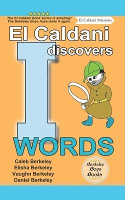 El Caldani Discovers I Words (Berkeley Boys Books - El Caldani Missions) 1