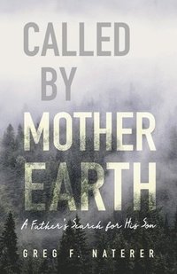 bokomslag Called by Mother Earth: A Father's Search for His Son
