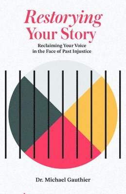 bokomslag Restorying Your Story: Reclaiming Your Voice in the Face of Injustices of the Past