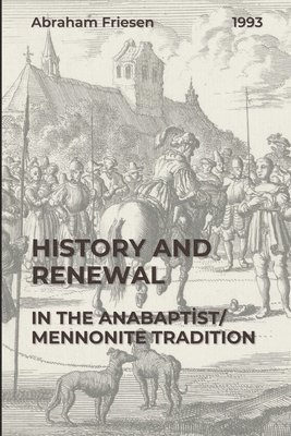 Abraham Friesen - History and Renewal in the Anabaptist/Mennonite Tradition, Häftad
