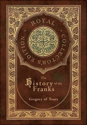 bokomslag The History of the Franks (Royal Collector's Edition) (Case Laminate Hardcover with Jacket)