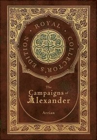 bokomslag Campaigns of Alexander (Royal Collector's Edition) (Case Laminate Hardcover with Jacket)