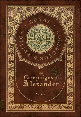 bokomslag Campaigns of Alexander (Royal Collector's Edition) (Case Laminate Hardcover with Jacket)