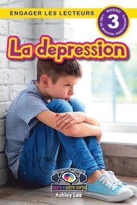 bokomslag La depression: Comprendre votre esprit et votre corps (Engager les lecteurs, Niveau 3)