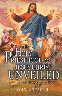 bokomslag Holy Priesthood of Jesus Christ Unveiled