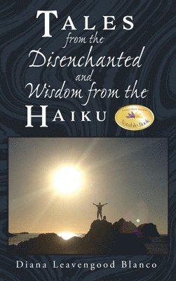 bokomslag Tales from the Disenchanted and Wisdom from the Haiku