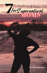 bokomslag 7 Confessions for Supernatural Moms