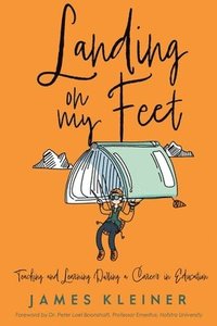 bokomslag Landing On My Feet, Teaching and Learning During a Career in Education