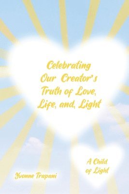 Yvonne Trapani - Celebrating Our Creator's Truth of Love, Life, and Light, Häftad