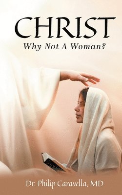 bokomslag Christ: Why Not A Woman?