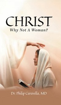 bokomslag Christ: Why Not A Woman?