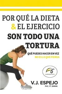 bokomslag Por Qué La Dieta & El Ejercicio Son Todo Una Tortura