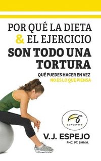 bokomslag Por Qué La Dieta & El Ejercicio Son Todo Una Tortura