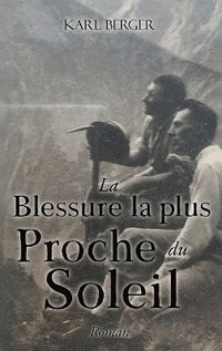 bokomslag La Blessure la plus Proche du Soleil