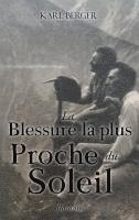 La Blessure la plus Proche du Soleil: Roman 1