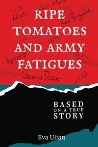 bokomslag Ripe Tomatoes and Army Fatigues