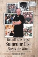 bokomslag Get off the Cross, Someone Else Needs the Wood: The Growin' of a Roamin' Catholic Priest