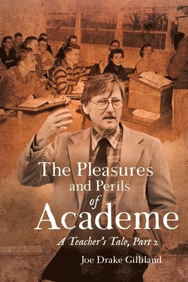 Joe Drake Gilliland - Pleasures and Perils of Academe, Häftad
