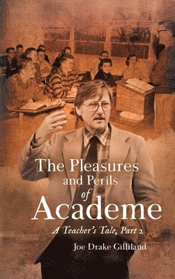 Joe Drake Gilliland - Pleasures and Perils of Academe, Inbunden