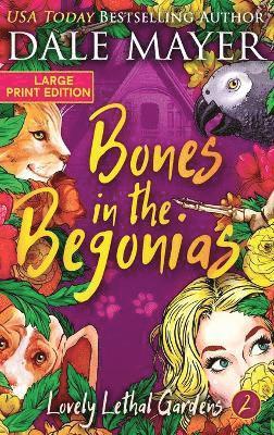 Dale Mayer - Bones in the Begonias, Inbunden