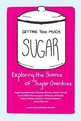 Austin Mardon, Catherine Mardon, Angela Kazmierczak - Getting Too Much Sugar Exploring the Science of Sugar Overdose, Häftad