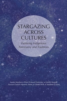 bokomslag Stargazing Across Cultures: Exploring Indigenous Astronomy and Traditions